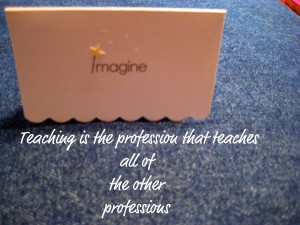 teaching is the profession that teaches all of the other professions