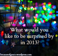 what would you like to besurprised by in 2013?